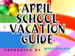 April Vacation Guide