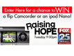 WIN a Flip Camcorder or iPod Nano!